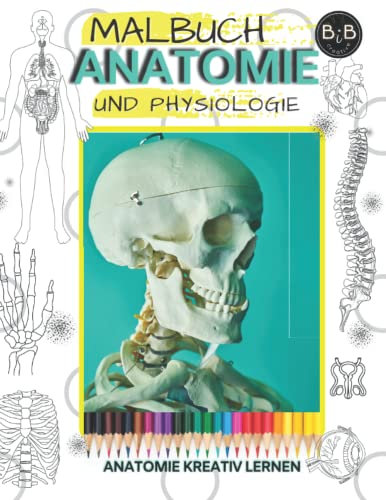 Malbuch Anatomie und Physiologie Kreativ Lernen: Malbuch zur Anatomie und Physiologie des Menschen Ausmalen für Schüler Lernen Sie Anatomie durch ... Möglichkeit etwas über Ihren Körper zu lernen
