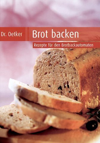 Brot backen. Rezepte für den Brotbackautomat von Dr. Oetker (Oktober 2003) Gebundene Ausgabe