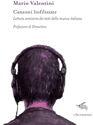 Canzoni liofilizzate. Lettura semiseria dei testi della musica italiana