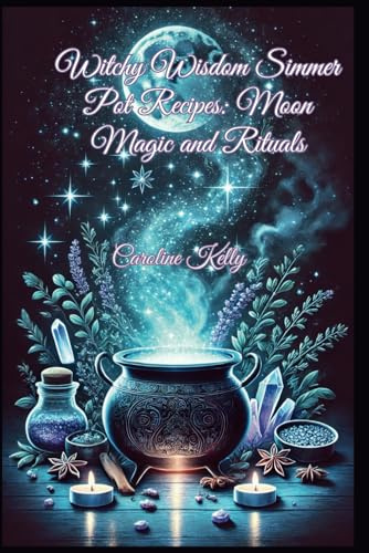 Witchy Wisdom: Lunar Rituals and Simmer Pot Recipes