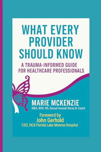 What Every Provider Should Know:: A Trauma-Informed Guide For Healthcare Professionals