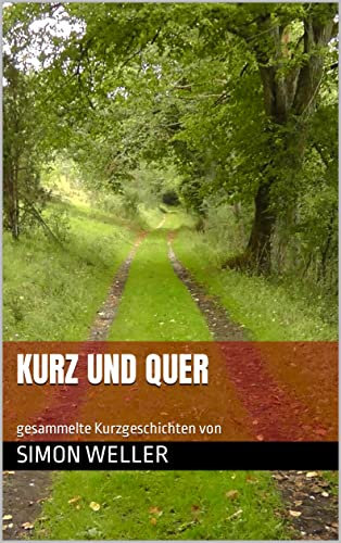 Kurz und Quer: gesammelte Kurzgeschichten