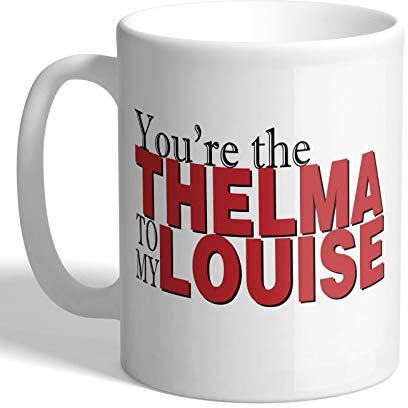 I Love Mugs - You're The Thelma to My Louise - Mug, Ceramic, 11fl.oz.