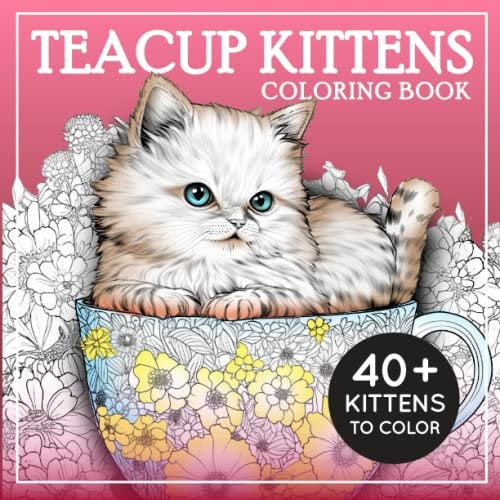 teacup kittens coloring book for adults: 40+ cute kittens coloring book for adults, Adult Coloring Creative Kittens Coloring Book , kittens & cats coloring book.
