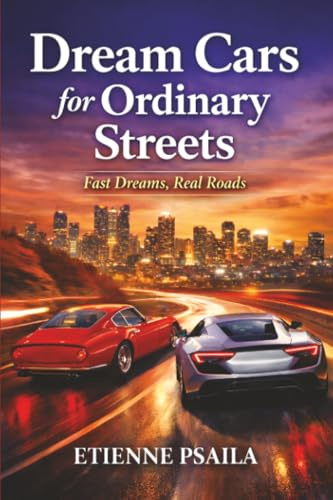 Dream Cars for Ordinary Streets: Fast Dreams, Real Roads