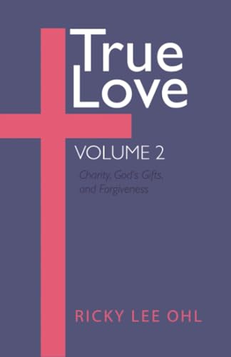 True Love, Volume 2: Charity, God's Gifts, and Forgiveness
