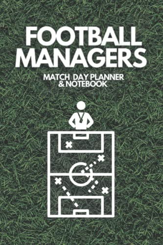 Football Manager Match Day Planner & Notebook: Team Sheets, Formation Plotters, Tactics Space, Performance Log Tables and Note Pages