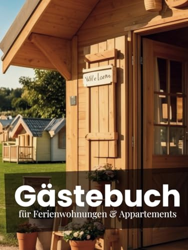 Gästebuch für Ferienwohnung & Appartements – Chalet Edition: stilvolle Einträge für 40 Gäste in Chalets, Tiny Houses & Glamping-Unterkünften auf ... für Ferienwohnungen & Co., Band 1)