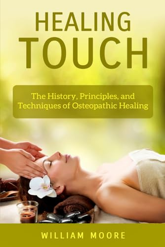 Healing Touch: The History, Principles, and Techniques of Osteopathic Healing (Health Books, Band 23)
