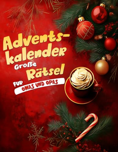 Adventskalender Große Rätsel für Omas & Opas: 24 Tage Weihnachtsfreude und geistiger Fitness – Sudoku, Labyrinthe & Wortsuche für Senioren und Rentner