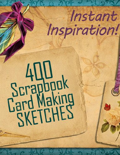 400 Scrapbook and Card Making Sketches: Instant Inspiration! (Beautiful Scrapbook Pages Fast 1) (English Edition)