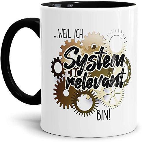 Tasse mit Spruch - Weil ich systemrelevant Bin - Kaffee-Tasse/Arbeit/Job/Lustig/Erinnerung Krise Virus 2020 - Innen & Henkel Schwarz