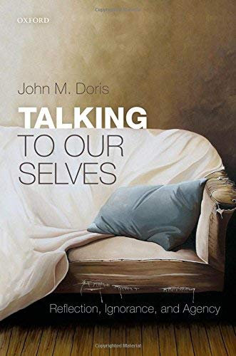 [(Talking to Our Selves: Reflection, Ignorance, and Agency)] [Author: John M. Doris] published on (May, 2015)