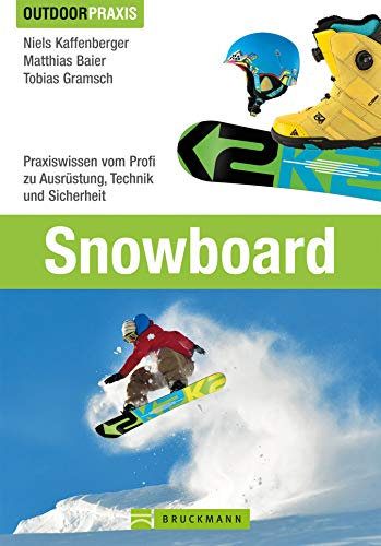 Outdoor Praxis Snowboard: Praxiswissen vom Profi zu Ausrüstung, Technik und Sicherheit auf der Piste und in der Halfpipe mit vielen Tipps und Informationen auf 190 Seiten