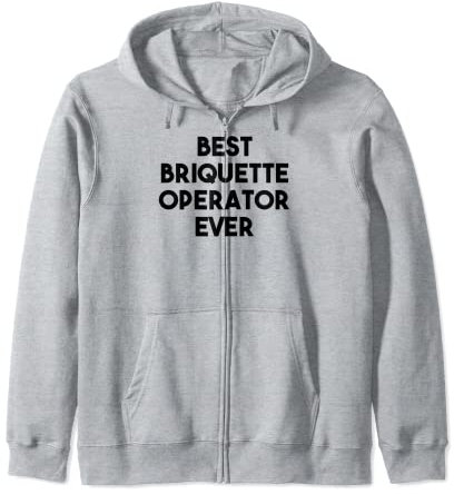 Best Briquette Operator Ever Zip Hoodie