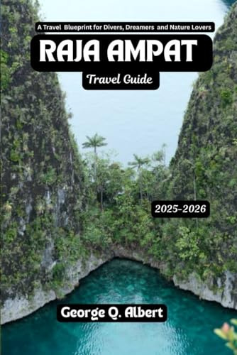 Raja Ampat Travel Guide 2025-2026: A Travel Blueprint for Divers, Dreamers and Nature Lovers (Easygoing Journeys, Band 64)