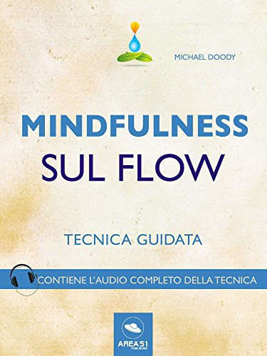 Mindfulness sul Flow: Tecnica guidata (Italian Edition)