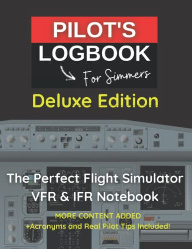 PILOT LOGBOOK FOR FLIGHT SIMMERS | Deluxe Edition: The Perfect & Handy VFR IFR Flight Simulator Notebook Designed for all Aviation Enthusiasts, ... Sim Gamers (PILOT'S LOGBOOK for SIMMERS)