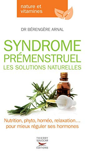Syndrome prémenstruel - Les solutions naturelles (NATURE & VITAMI) (French Edition)