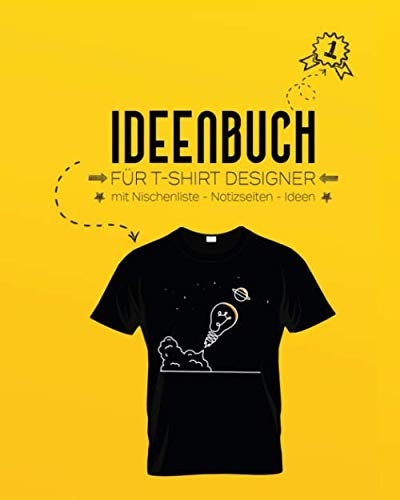 Ideenbuch für T-Shirt Designer mit Nischenliste - Notizseiten - Ideen: Generiere zeitsparend neue Ideen für dein T-Shirt Business. Nutze dieses ... Nischen recherche // Format: 20,32 x 25,40 cm