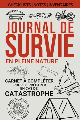 Journal de survie en pleine nature: Un livre pour se préparer à être autonome et survivre en pleine nature en cas de catastrophe | Gestion des stocks ... de survie pour survivre en cas d’effondrement