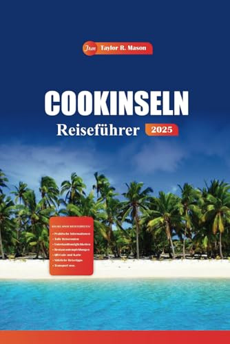 Cookinseln Reiseführer 2025: Entdecken Sie versteckte Strände, Top-Resorts, Insidertipps und Aktivitäten, die Sie für das ultimative Abenteuer im Südpazifik unbedingt sehen müssen