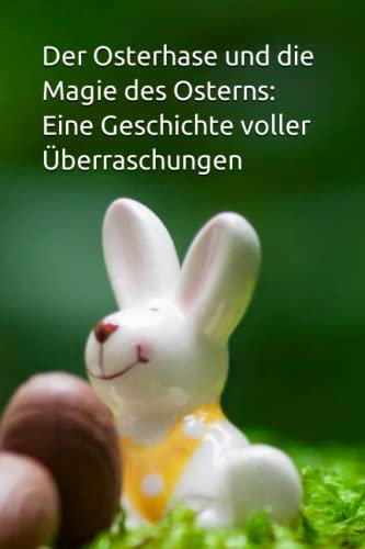 Der Osterhase und die Magie des Osterns: Eine Geschichte voller Überraschungen