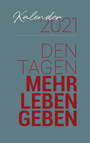 Tageskalender 2021: Den Tagen mehr Leben geben
