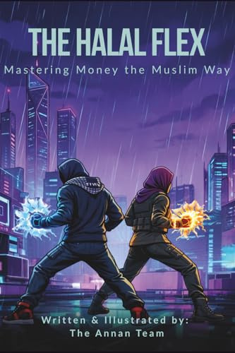 The Halal Flex: Mastering Money the Halal Way: Mastering Money the Muslim Way