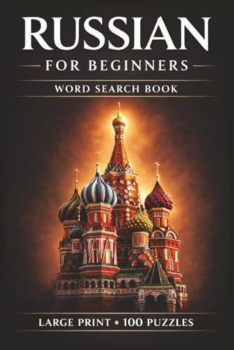 Russian for Beginners Word Search Book: Learn Russian, Large Print Puzzle Collection with 100 Puzzles and 2000 Unique Words on Moscow Russia, ... Baikal (Languages for Beginners Word Search)