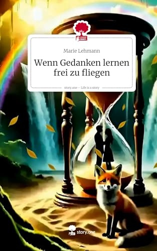 Wenn Gedanken lernen frei zu fliegen. Life is a Story - story.one
