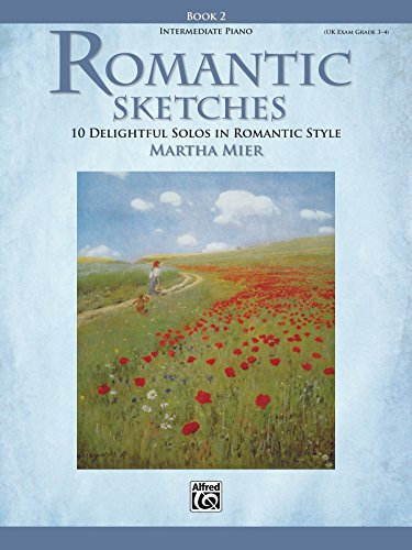 Romantic Sketches, Book 2: 10 Delightful Intermediate Piano Solos in Romantic Style (English Edition)