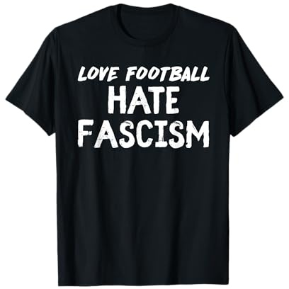 Love Football Hate Fascism I Gegen Rassismus Faschismus T-Shirt