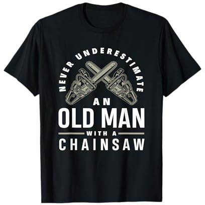 Never Underestimate An Old Man with A Chainsaw T-Shirt