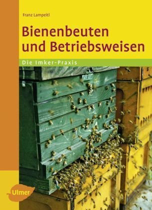 Bienenbeuten und Betriebsweisen: Die Imker-Praxis von Lampeitl, Franz (2009) Broschiert