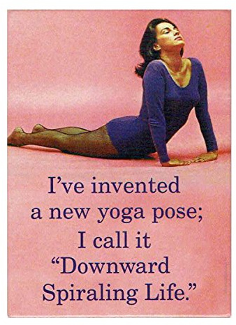 I've Invented A New Yoga Pose; I Call It Downward Spiraling Life Fridge Magnet