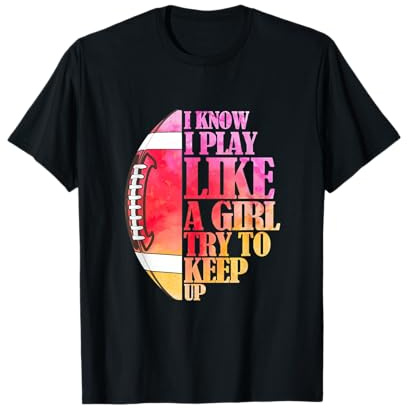 I Know I Play Like A Girl Try to Keep Up I American Football T-Shirt