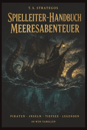 Spielleiter-Handbuch: Meeresabenteuer: 40 W20-Tabellen für Piraten, Inseln, Tiefsee & Legenden | Sofort einsatzbar für D&D, DSA, Pathfinder und alle ... (Der Spielleiter-Werkzeugkasten, Band 5)
