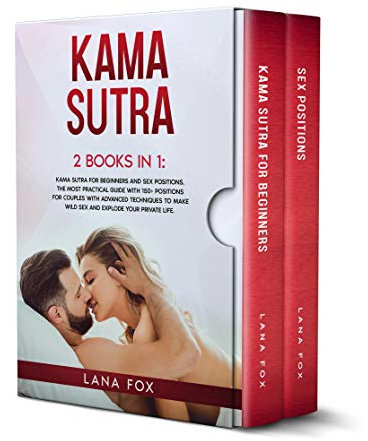 Kama Sutra: 2 Books in 1: Kama Sutra for Beginners and Sex Positions. The MOST Practical Guide with 150+ POSITIONS for Couples with Advanced Techniques ... EXPLODE your Private Life. (English Edition)