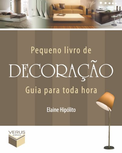 Pequeno livro de decoração (Guia para toda hora) (Portuguese Edition)