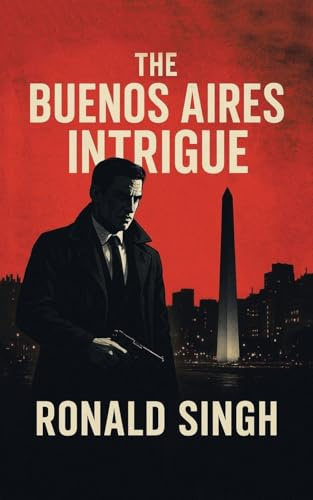 The Buenos Aires Intrigue: A Geopolitical Intrigue
