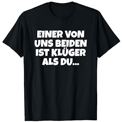 Einer Von Uns Beiden Ist Klüger Als Du T-Shirt