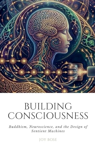 Building Consciousness: Buddhism, Neuroscience, and the Design of Sentient Machines