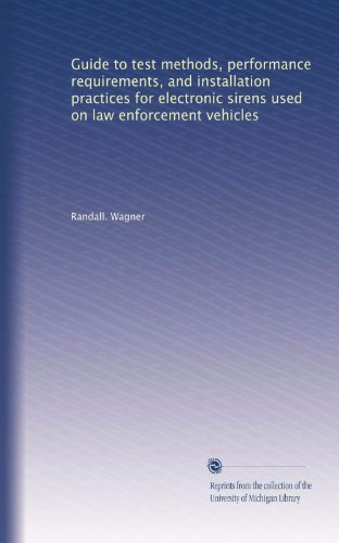 Guide to test methods, performance requirements, and installation practices for electronic sirens used on law enforcement vehicles