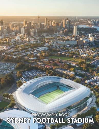 Sydney Football Stadium Photography Book: More Than 35 Beautiful Illustrations Of Sydney Football Stadium For Relaxation [Aerial Mode]