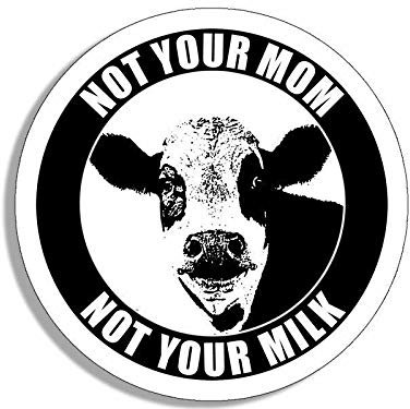 Sticker-Designs 10cm! Klebe-Folie Wetterfest Made-IN-Germany not Your mom not Your Milk vegan UV&Waschanlagenfest Auto-Aufkleber Profi-Qualität! F2452