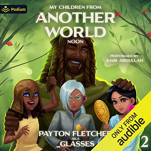 Noon: A Slice-of-Life Reverse Isekai: My Children from Another World, Book 2