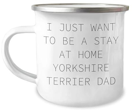 Yorkshire Terrier Dad Camping Mug Gifts from Men for Christmas, I Just Want To Be a Stay at Home Yorkshire Terrier Dad, Funny Camping Mug