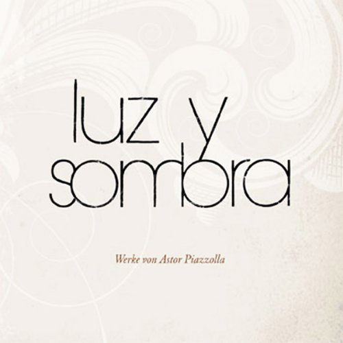 Luz y Sombra - Werke von Astor Piazzolla