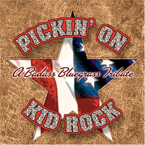 Pickin on Kid Rock: Badass Bluegrass Tribute